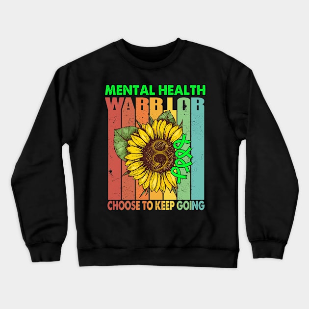 Mental Health Warrior Choose To Keep Going Support Mental Health Warrior Gifts Crewneck Sweatshirt by ThePassion99